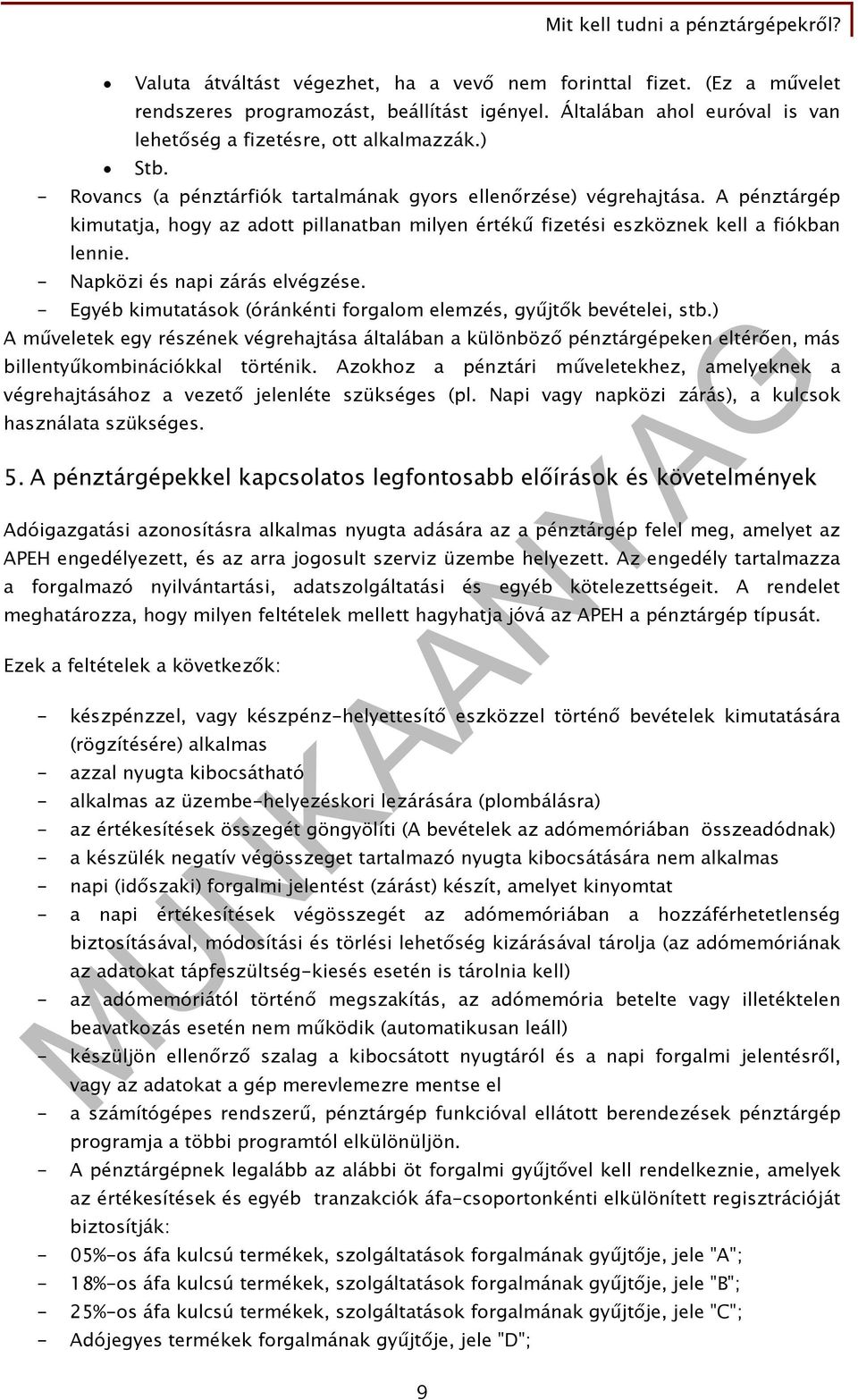 - Napközi és napi zárás elvégzése. - Egyéb kimutatások (óránkénti forgalom elemzés, gyűjtők bevételei, stb.