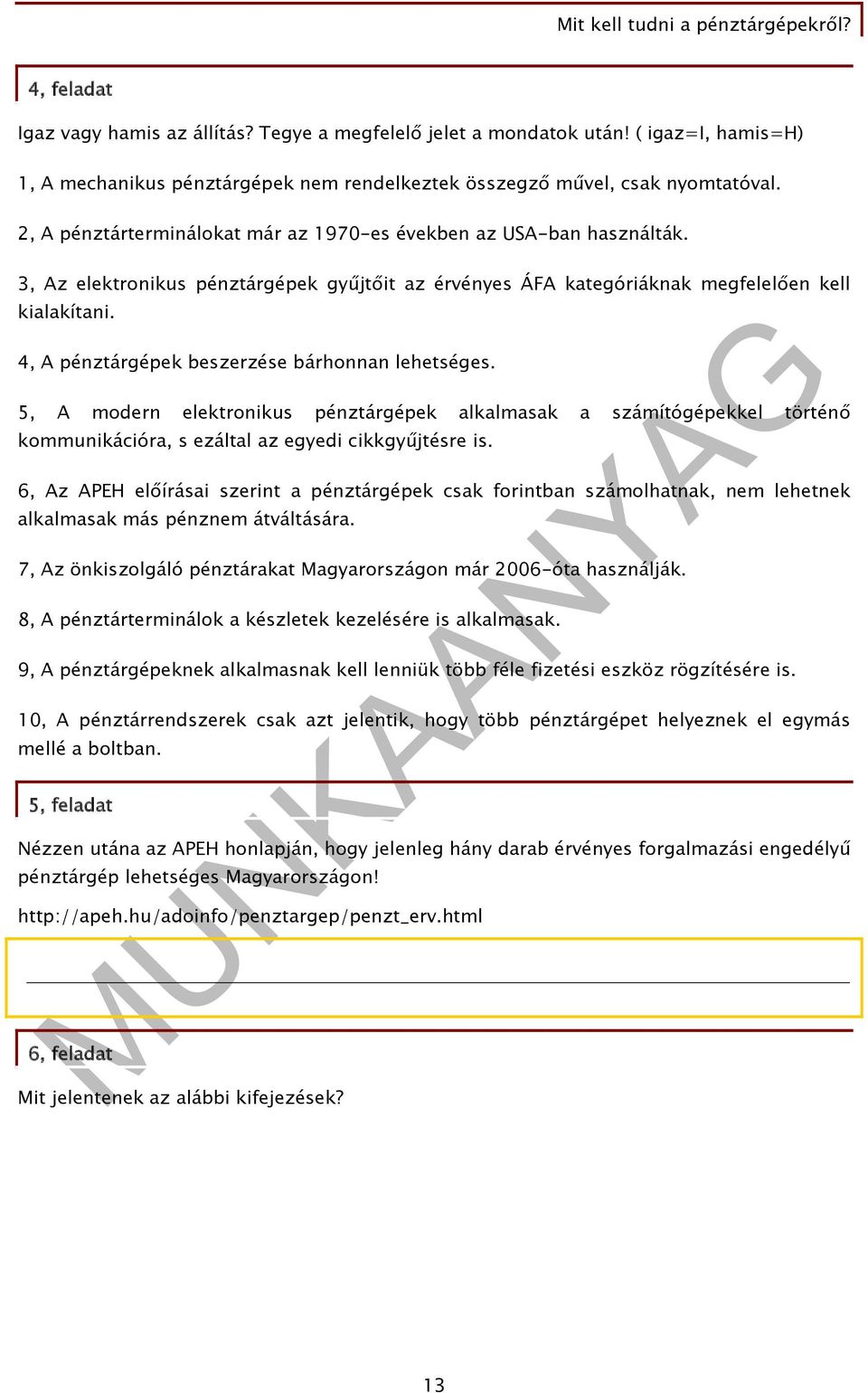 4, A pénztárgépek beszerzése bárhonnan lehetséges. 5, A modern elektronikus pénztárgépek alkalmasak a számítógépekkel történő kommunikációra, s ezáltal az egyedi cikkgyűjtésre is.