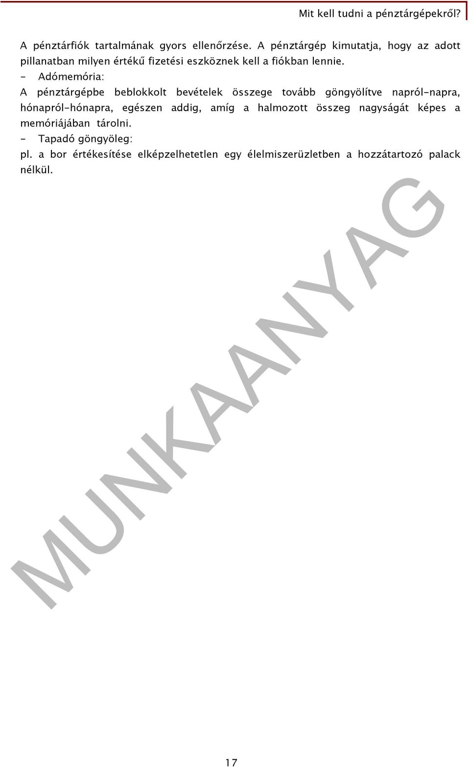 - Adómemória: A pénztárgépbe beblokkolt bevételek összege tovább göngyölítve napról-napra, hónapról-hónapra,