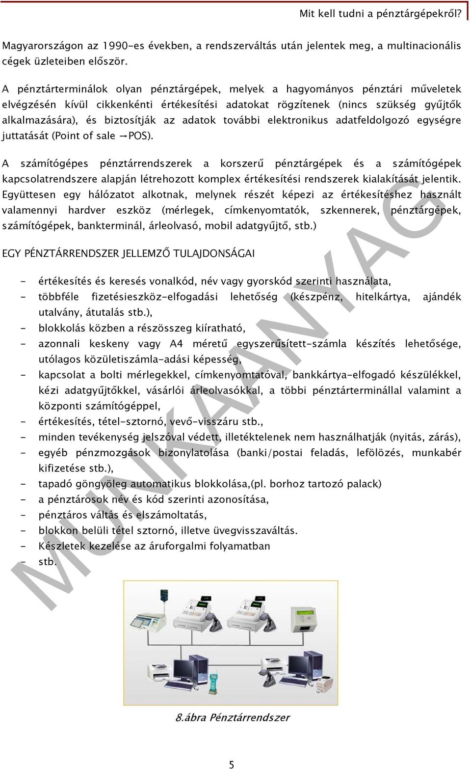 adatok további elektronikus adatfeldolgozó egységre juttatását (Point of sale POS).