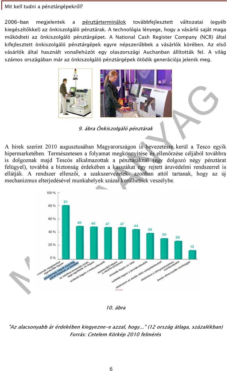 A National Cash Register Company (NCR) által kifejlesztett önkiszolgáló pénztárgépek egyre népszerűbbek a vásárlók körében.
