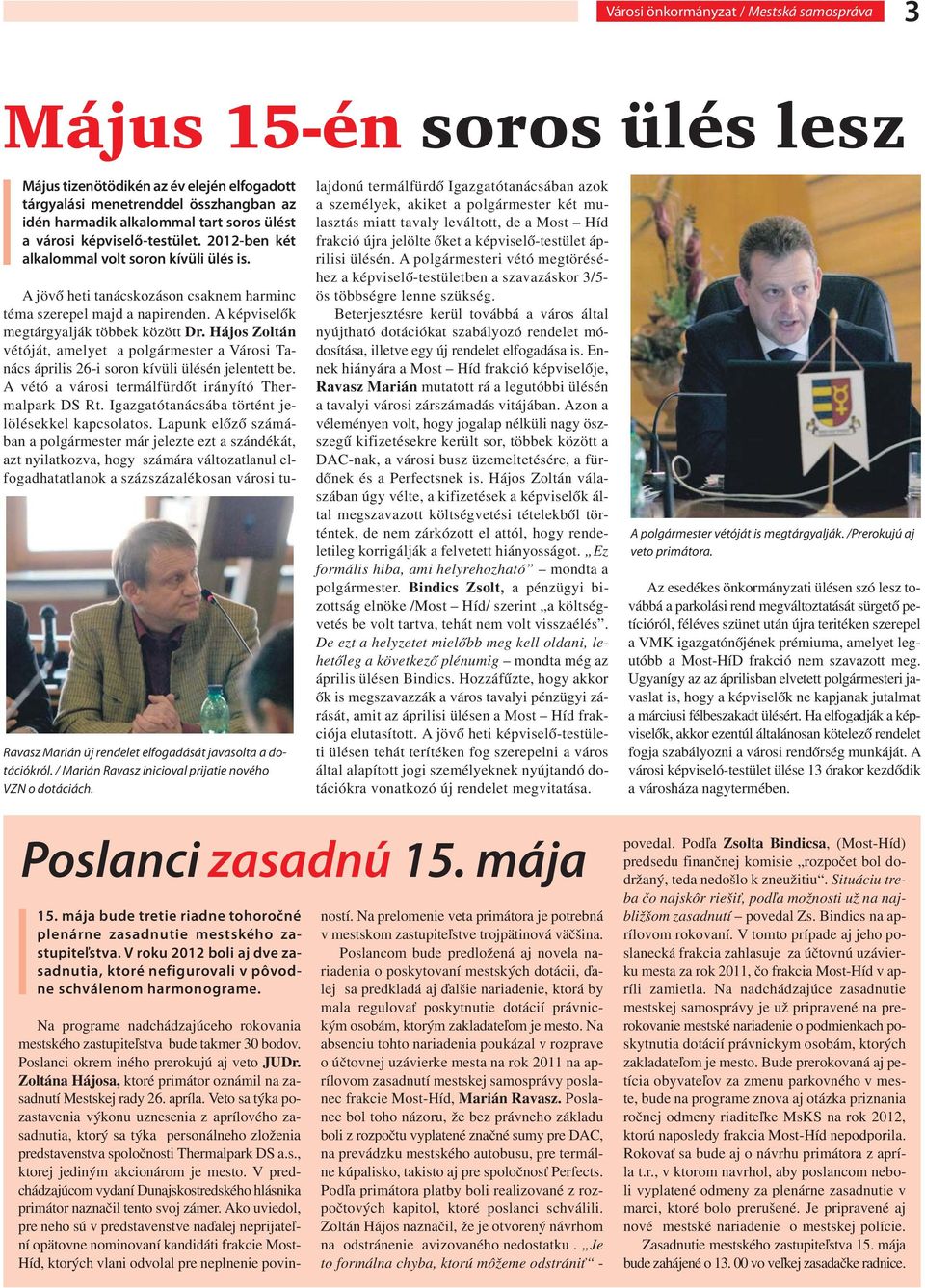 A jövő heti tanácskozáson csaknem harminc téma szerepel majd a napirenden. A képviselők megtárgyalják többek között Dr.