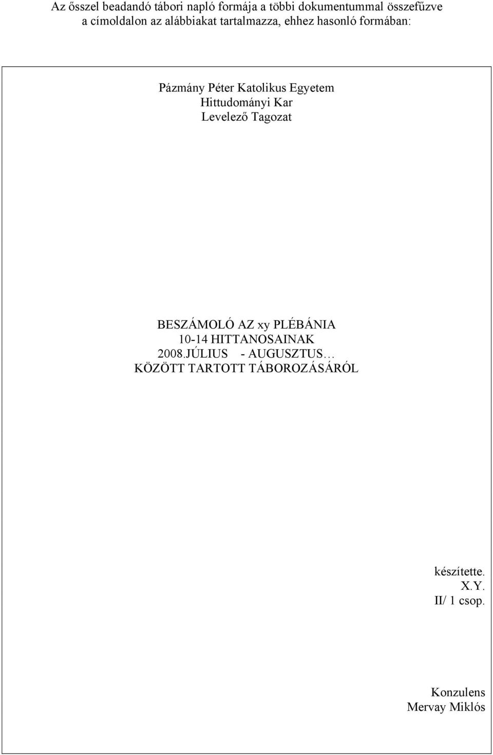 Hittudományi Kar Levelező Tagozat BESZÁMOLÓ AZ xy PLÉBÁNIA 10-14 HITTANOSAINAK 2008.