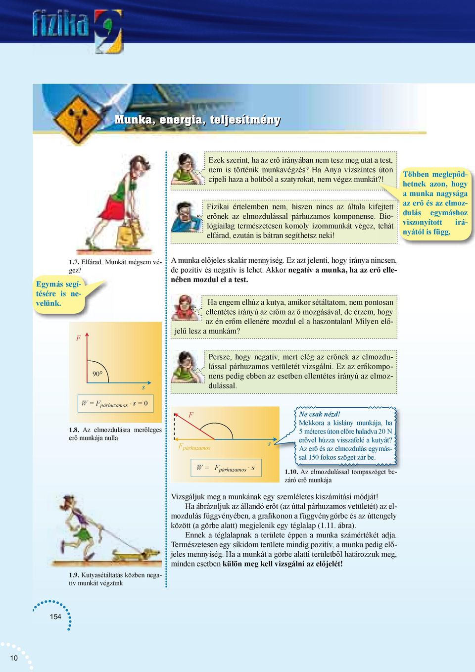 Többen meglepődhetnek azon, hogy a munka nagyága az erő é az elmozdulá egymához vi zonyított irányától i függ. Egymá egítéére i nevelünk. 1.7. Elfárad. Munkát mégem végez?