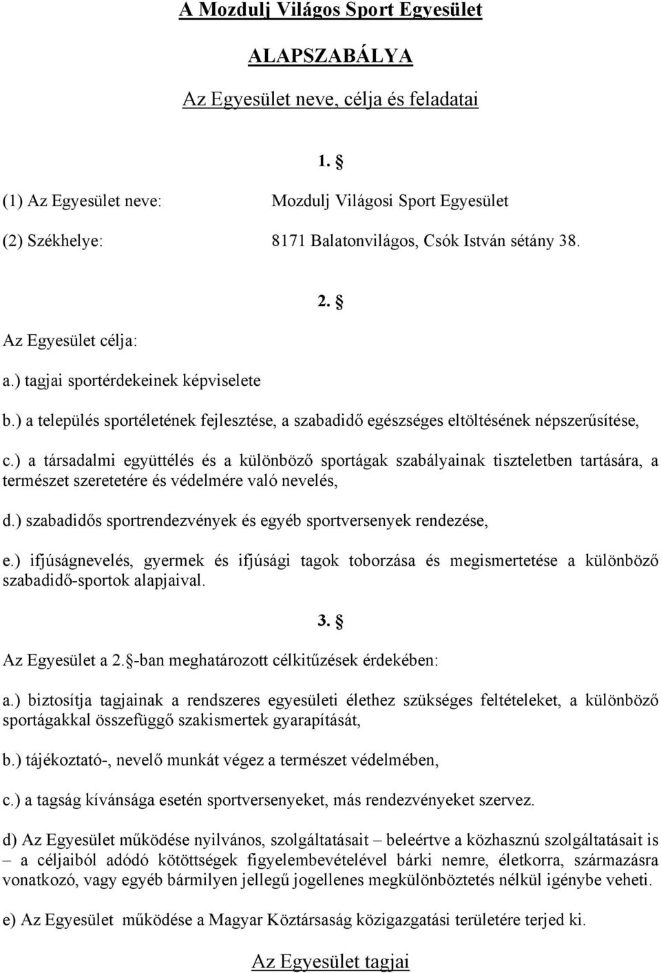 ) a település sportéletének fejlesztése, a szabadidő egészséges eltöltésének népszerűsítése, c.