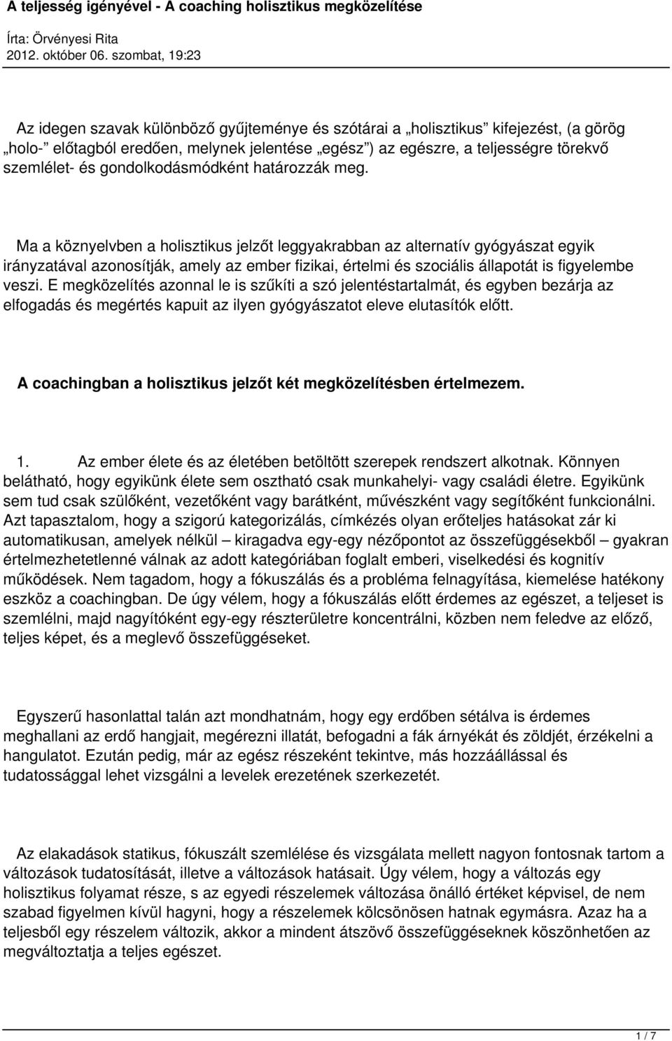 Ma a köznyelvben a holisztikus jelzőt leggyakrabban az alternatív gyógyászat egyik irányzatával azonosítják, amely az ember fizikai, értelmi és szociális állapotát is figyelembe veszi.