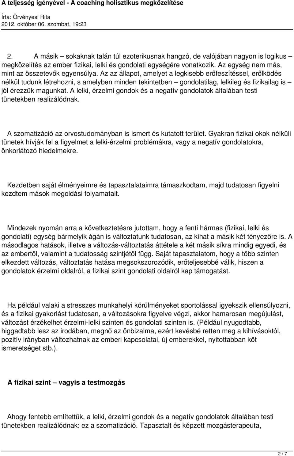 Az az állapot, amelyet a legkisebb erőfeszítéssel, erőlködés nélkül tudunk létrehozni, s amelyben minden tekintetben gondolatilag, lelkileg és fizikailag is jól érezzük magunkat.
