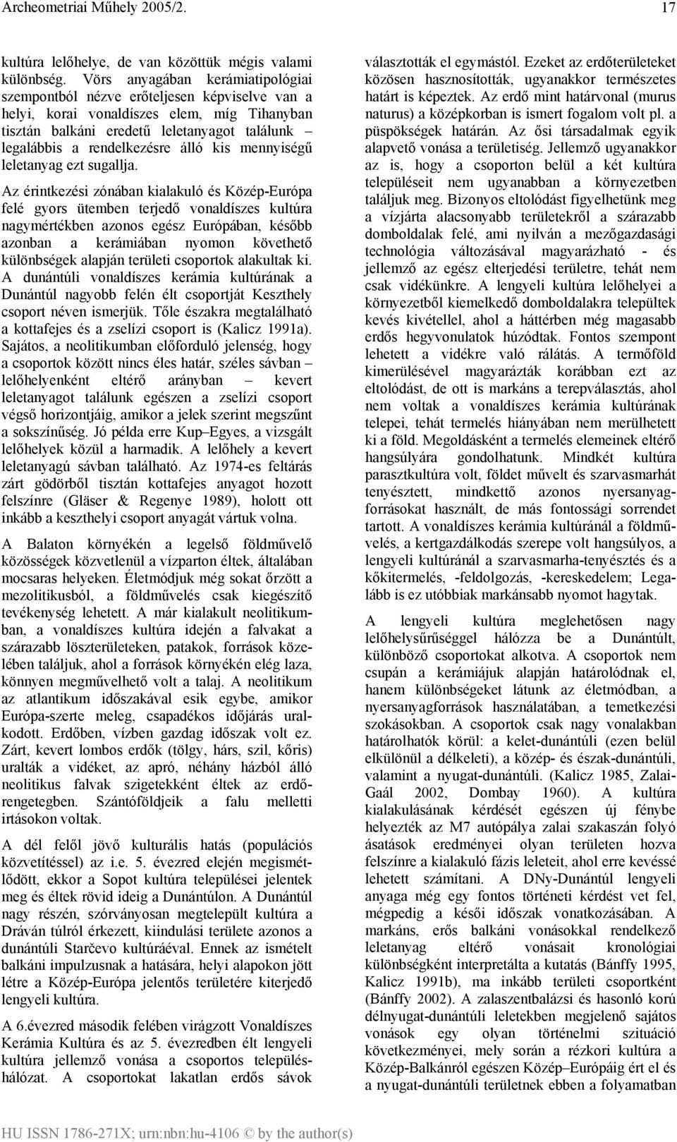 álló kis mennyiségű leletanyag ezt sugallja.