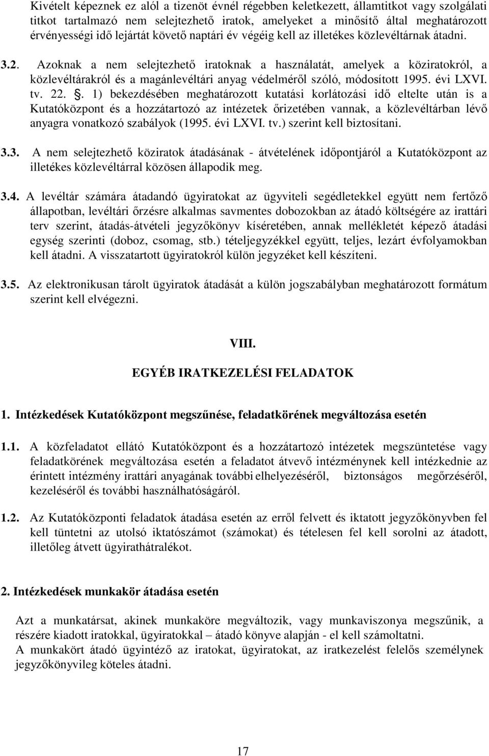 Azoknak a nem selejtezhető iratoknak a használatát, amelyek a köziratokról, a közlevéltárakról és a magánlevéltári anyag védelméről szóló, módosított 1995. évi LXVI. tv. 22.