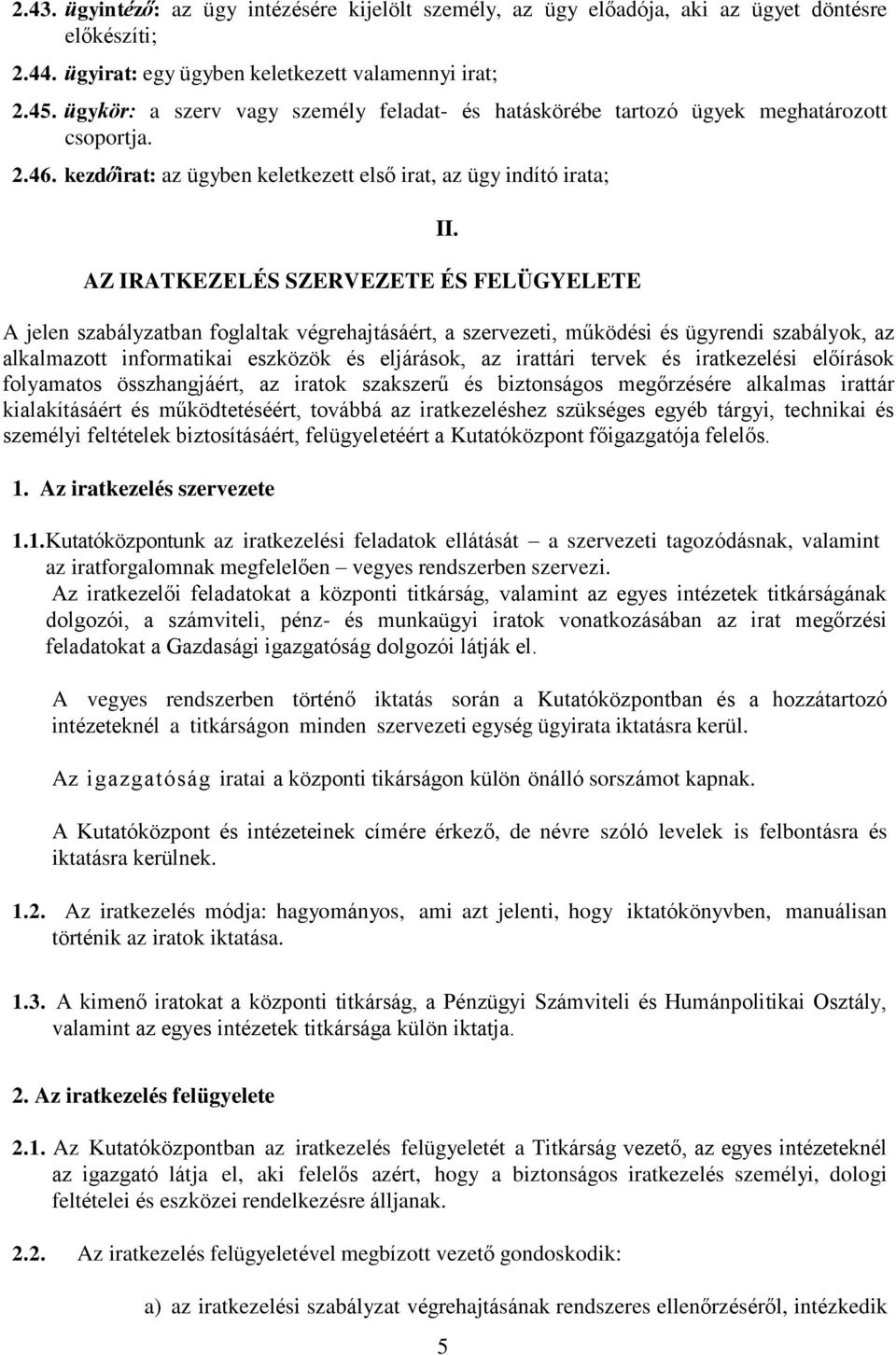 kezdőirat: az ügyben keletkezett első irat, az ügy indító irata; AZ IRATKEZELÉS SZERVEZETE ÉS FELÜGYELETE II.