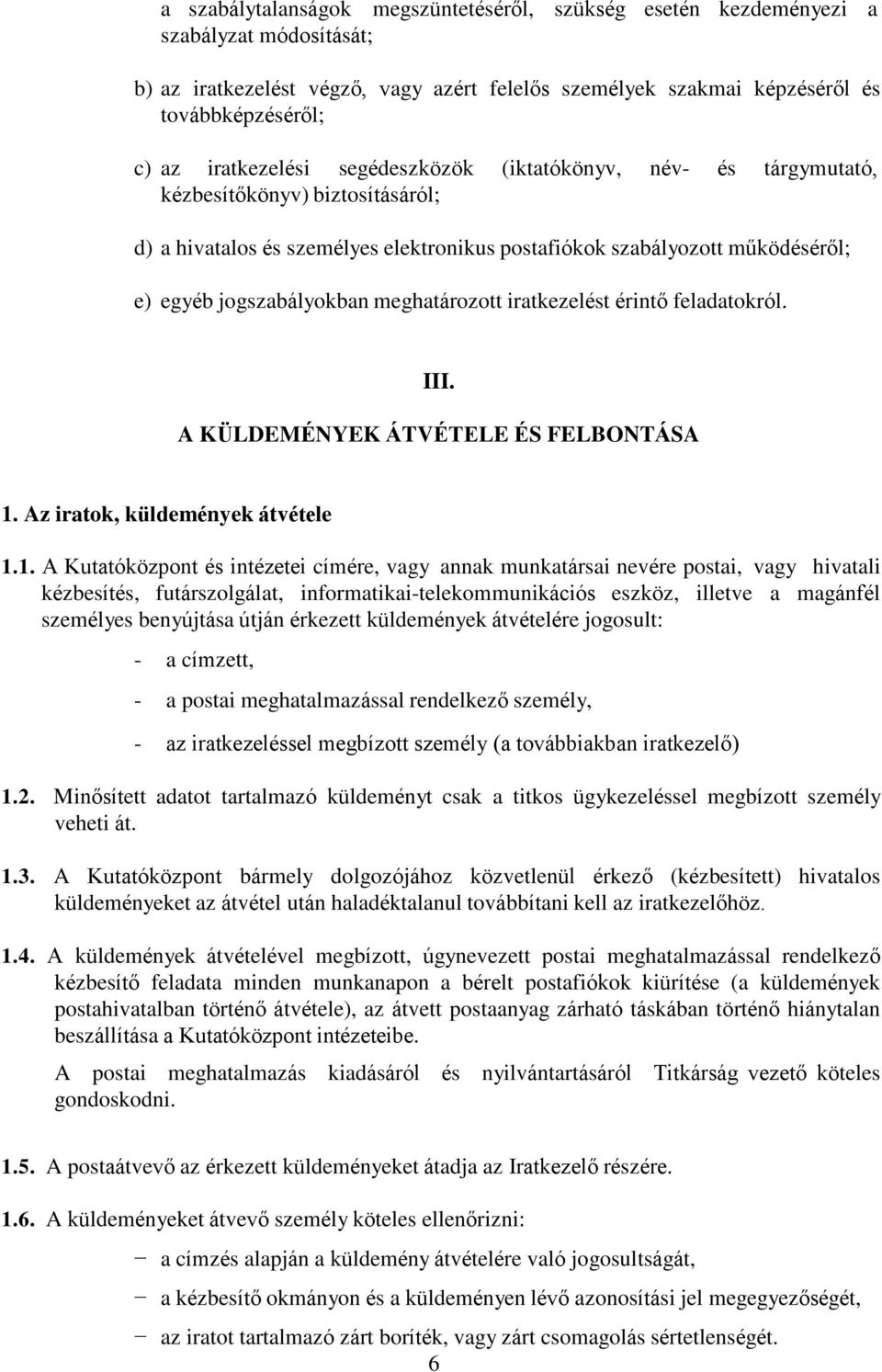 meghatározott iratkezelést érintő feladatokról. III. A KÜLDEMÉNYEK ÁTVÉTELE ÉS FELBONTÁSA 1.