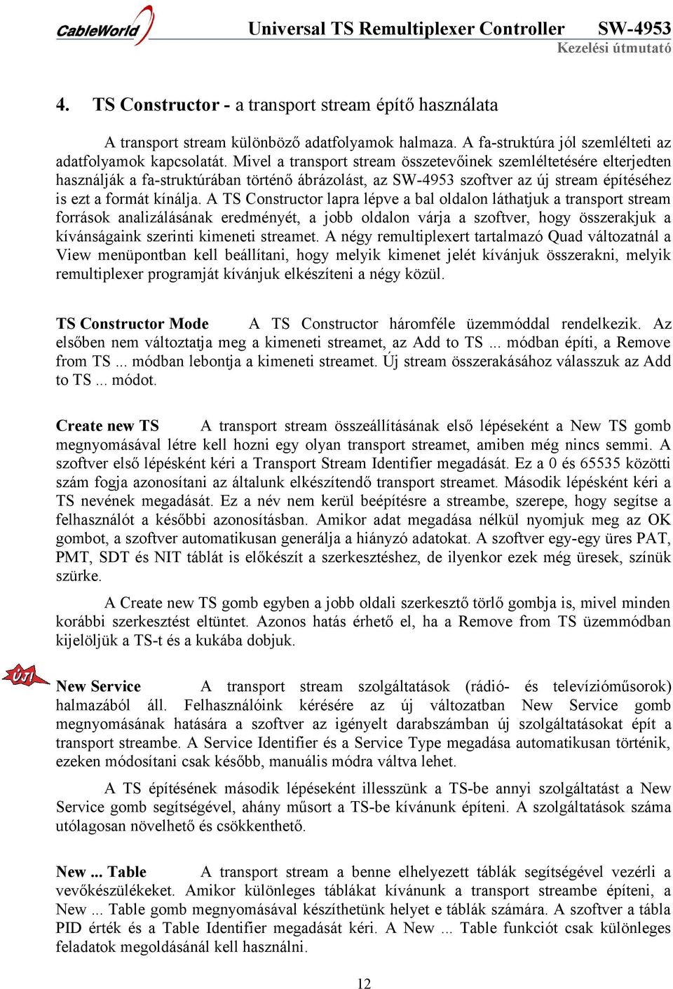 A TS Constructor lapra lépve a bal oldalon láthatjuk a transport stream források analizálásának eredményét, a jobb oldalon várja a szoftver, hogy összerakjuk a kívánságaink szerinti kimeneti streamet.