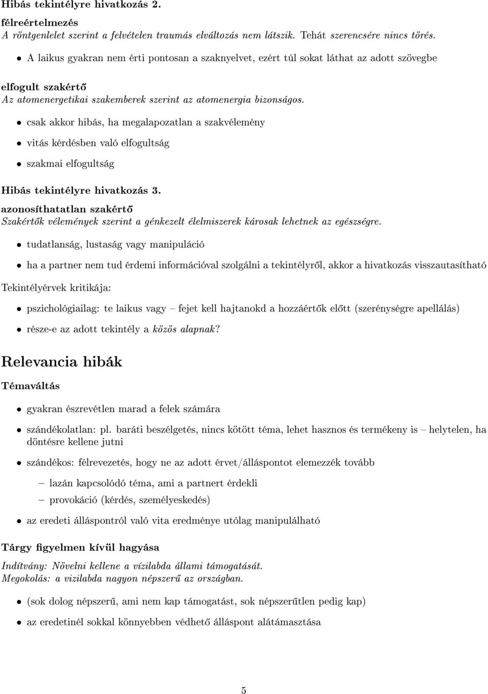 csak akkor hibás, ha megalapozatlan a szakvélemény vitás kérdésben való elfogultság szakmai elfogultság Hibás tekintélyre hivatkozás 3.