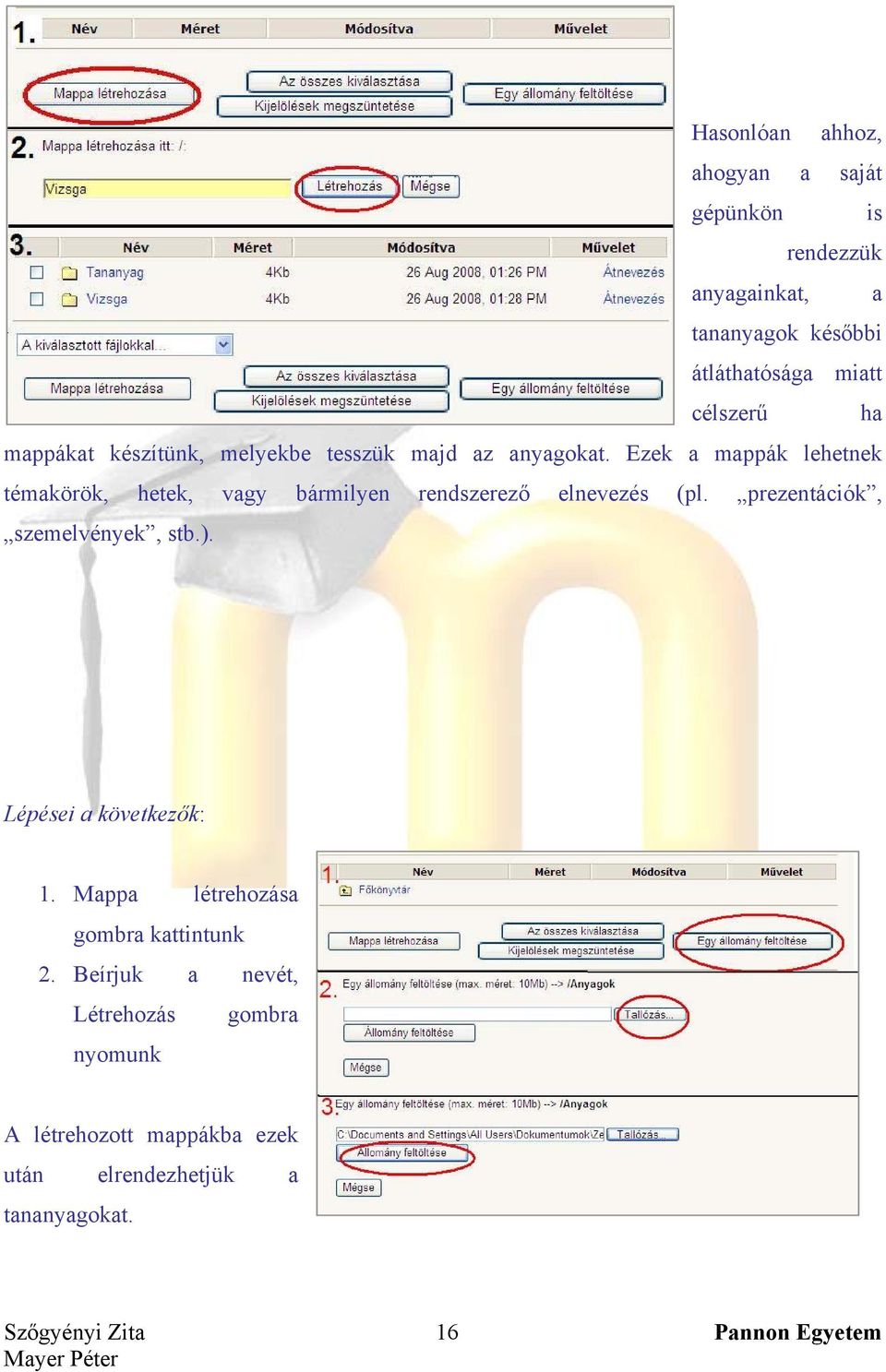 Ezek a mappák lehetnek témakörök, hetek, vagy bármilyen rendszerező elnevezés (pl. prezentációk, szemelvények, stb.).