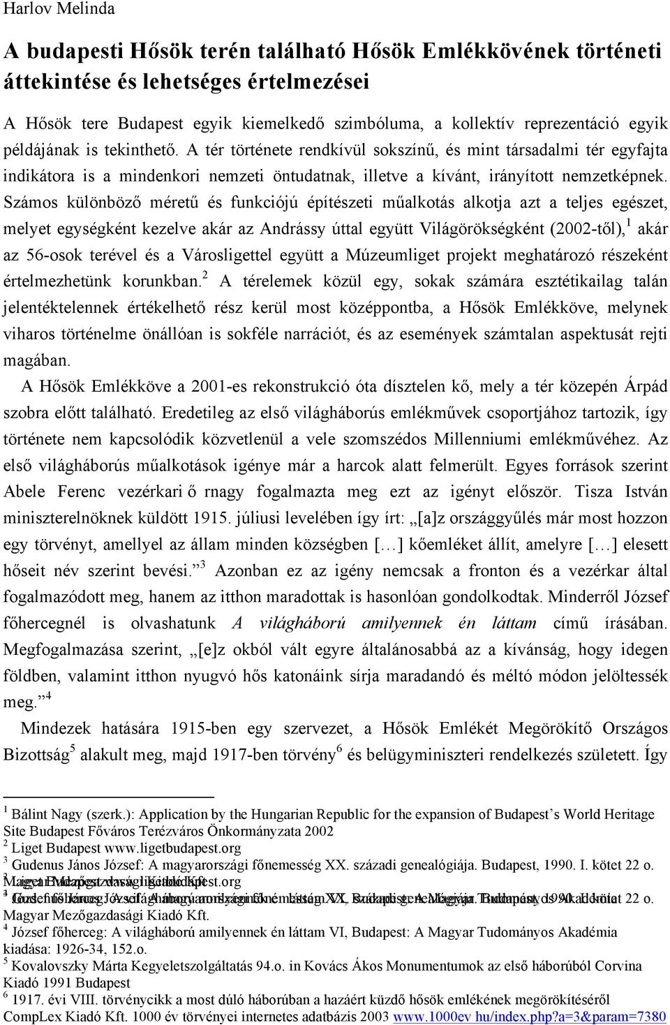 Számos különböző méretű és funkciójú építészeti műalkotás alkotja azt a teljes egészet, melyet egységként kezelve akár az Andrássy úttal együtt Világörökségként (2002-től), 1 akár az 56-osok terével