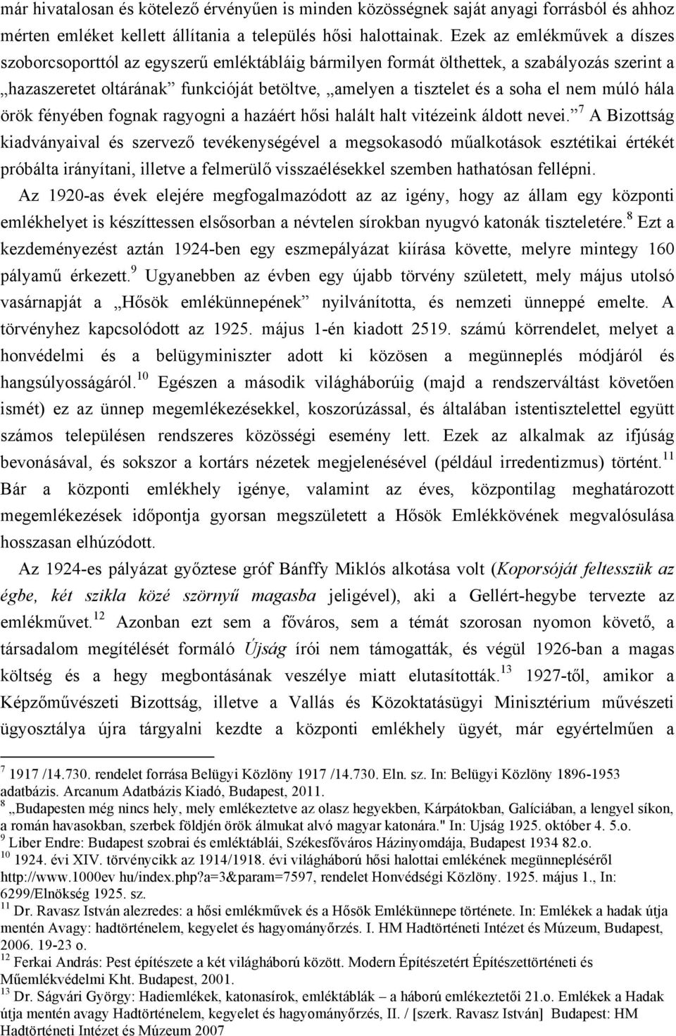 nem múló hála örök fényében fognak ragyogni a hazáért hősi halált halt vitézeink áldott nevei.