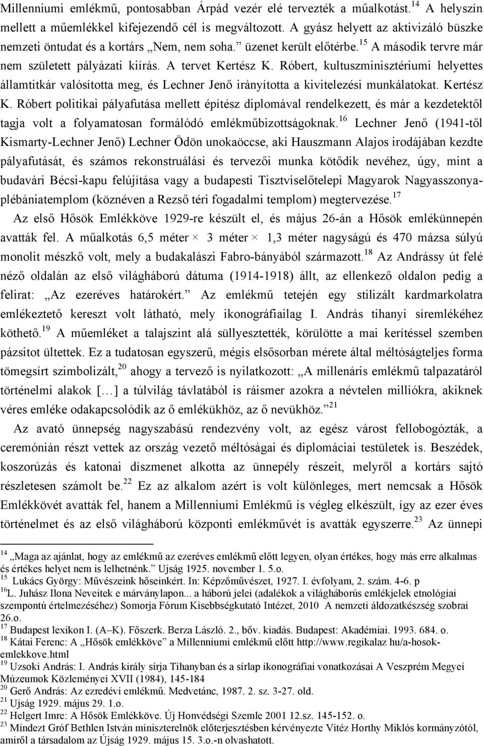 Róbert, kultuszminisztériumi helyettes államtitkár valósította meg, és Lechner Jenő irányította a kivitelezési munkálatokat. Kertész K.