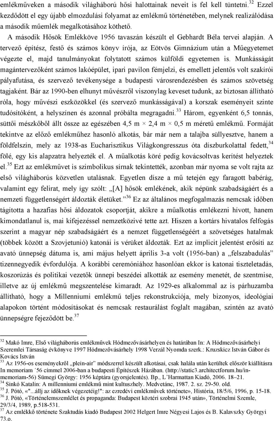 A második Hősök Emlékköve 1956 tavaszán készült el Gebhardt Béla tervei alapján.