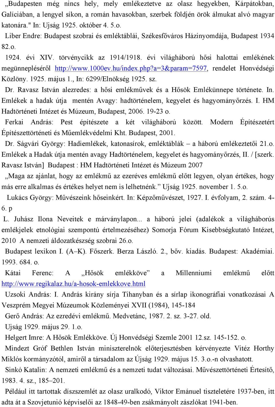 évi világháború hősi halottai emlékének megünnepléséről http://www.1000ev.hu/index.php?a=3&param=7597, rendelet Honvédségi Közlöny. 1925. május 1., In: 6299/Elnökség 1925. sz. Dr.
