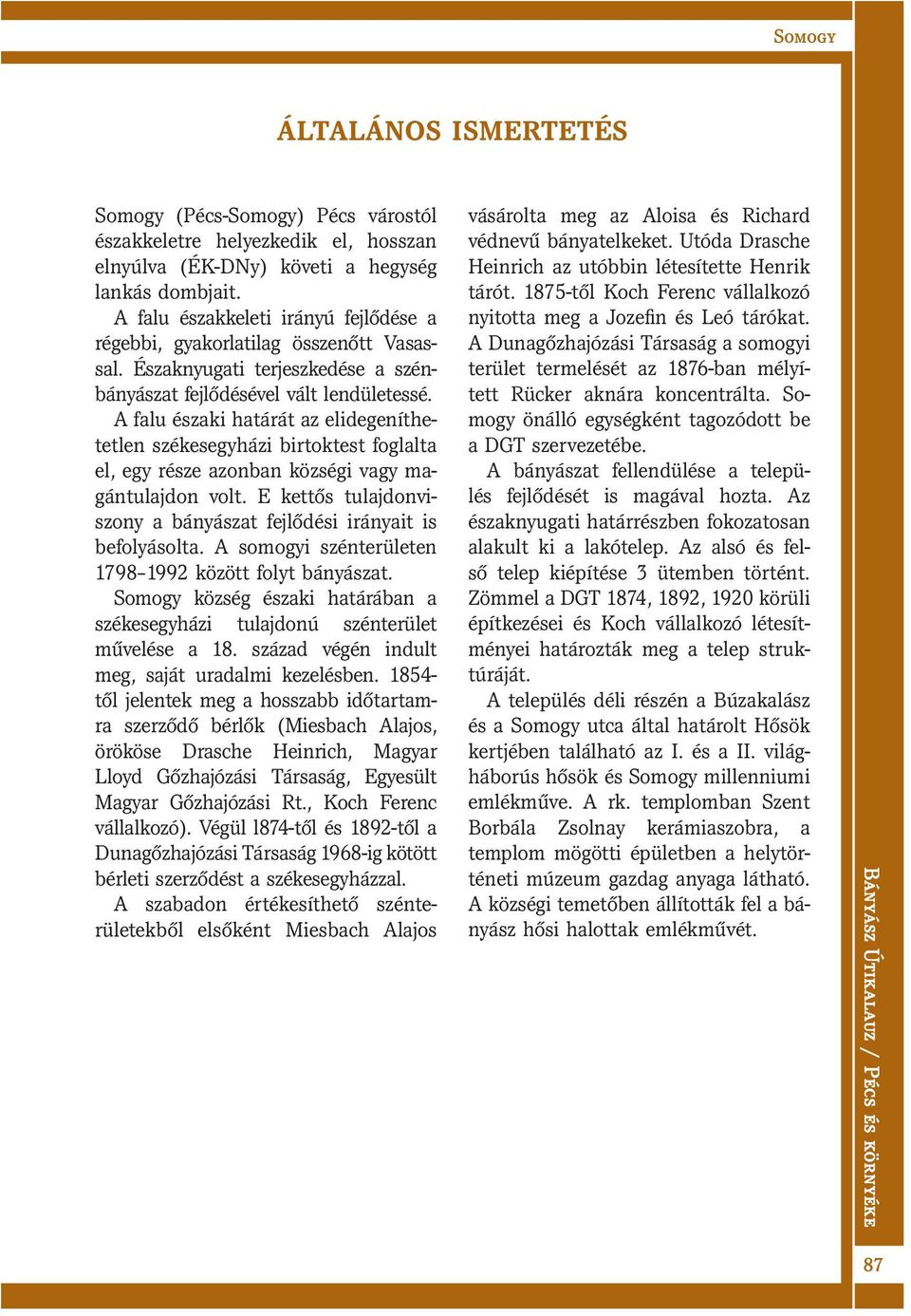 A falu északi határát az elidegeníthetetlen székesegyházi birtoktest foglalta el, egy része azonban községi vagy magántulajdon volt.