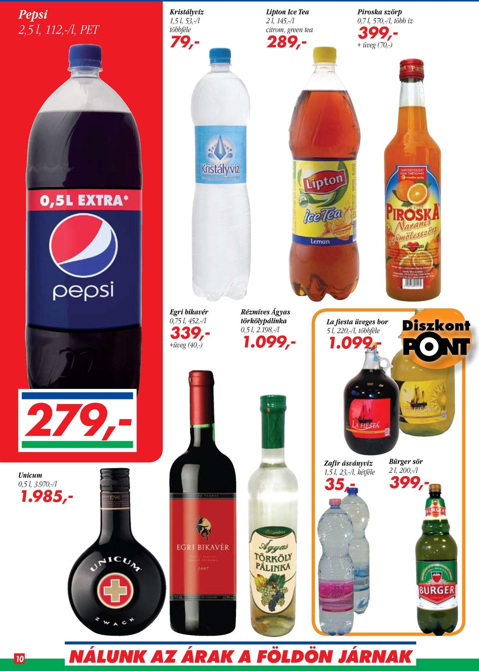 Rézmíves Ágyas törkölypálinka 0,5 l, 2.198,-/l 1.099,- La fiesta üveges bor 5 l, 220,-/l, többféle 1.