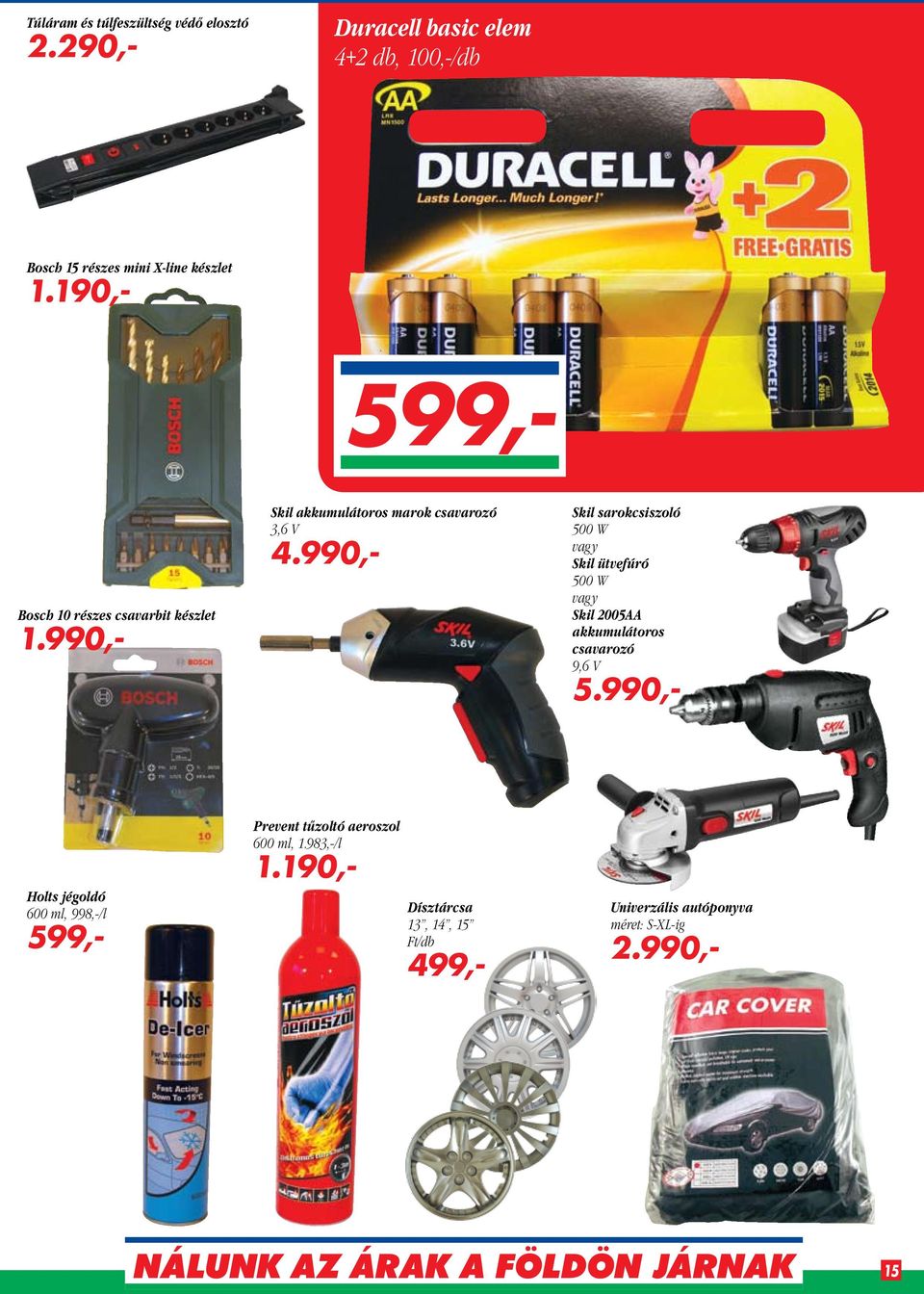 990,- Skil sarokcsiszoló 500 W vagy Skil ütvefúró 500 W vagy Skil 2005AA akkumulátoros csavarozó 9,6 V 5.