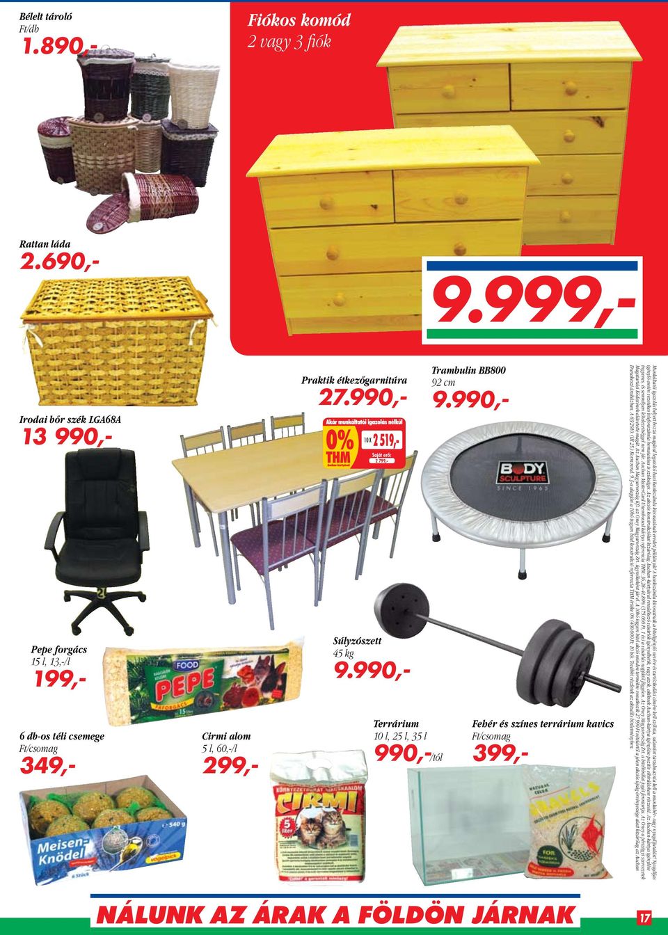 990,- 2 519,- 2 799,- Súlyzószett 45 kg 9.990,- Terrárium 10 l, 25 l, 35 l 990,-/tól Trambulin BB800 92 cm 9.