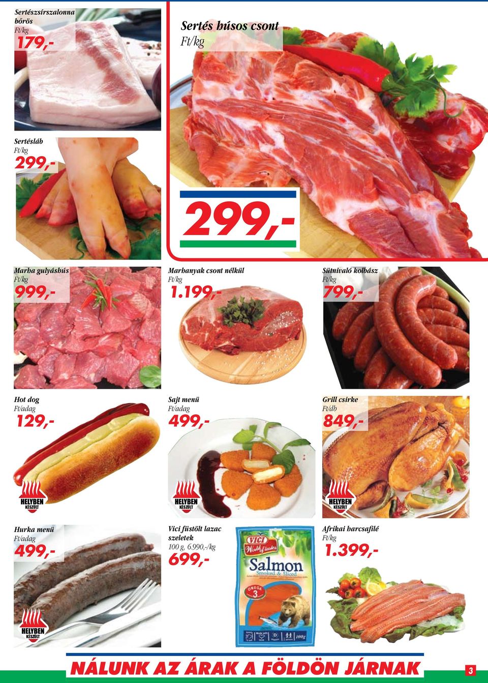199,- Sütnivaló kolbász 799,- Hot dog Ft/adag 129,- Sajt menü Ft/adag 499,-