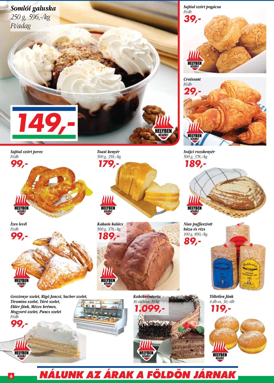 puffasztott búza és rizs 100 g, 890,-/kg 89,- Gesztenye szelet, Rigó Jancsi, Sacher szelet, Tiramisu szelet, Túró szelet,