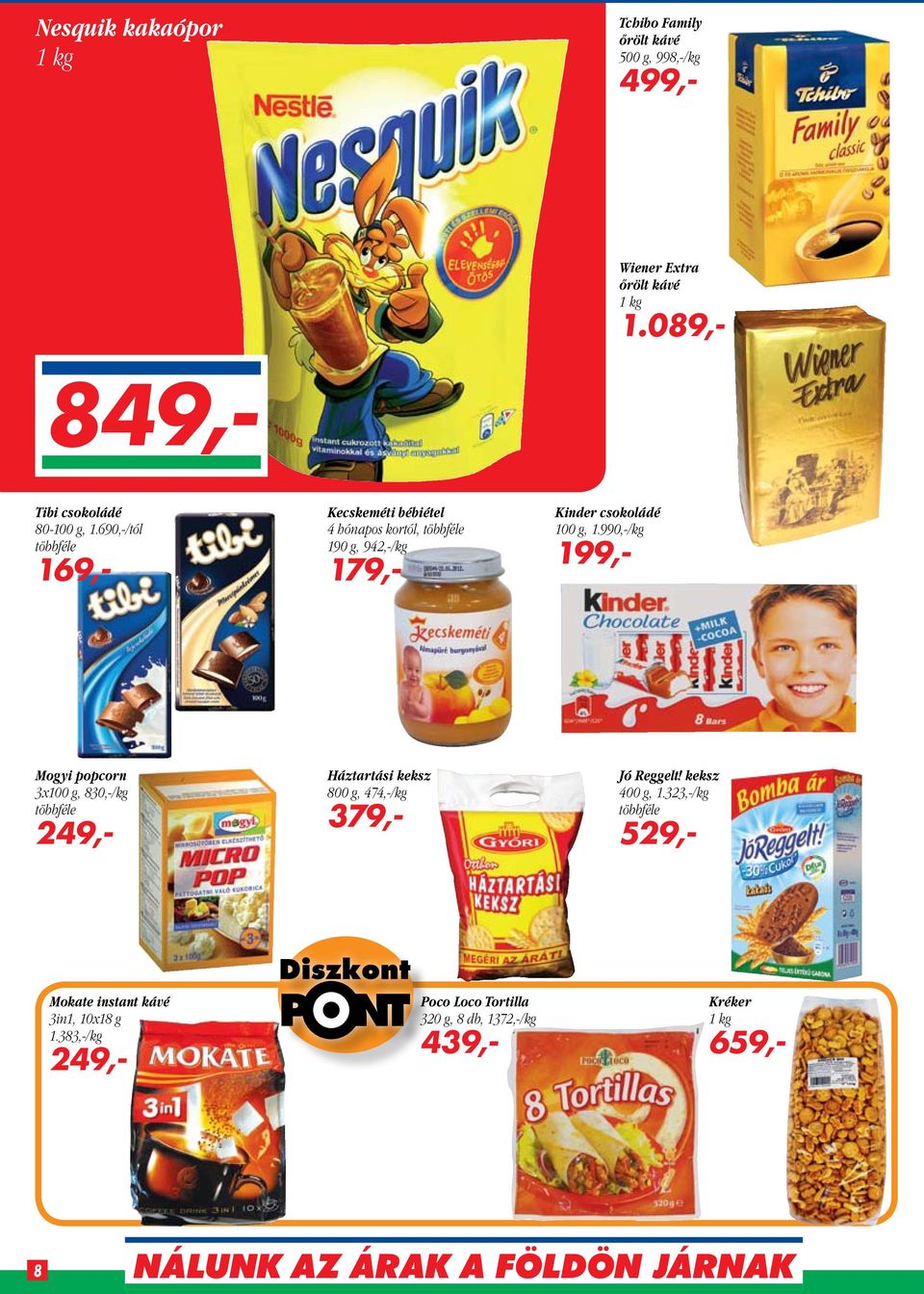 690,-/tól többféle 169,- Kecskeméti bébiétel 4 hónapos kortól, többféle 190 g, 942,-/kg 179,- Kinder csokoládé 100 g, 1.