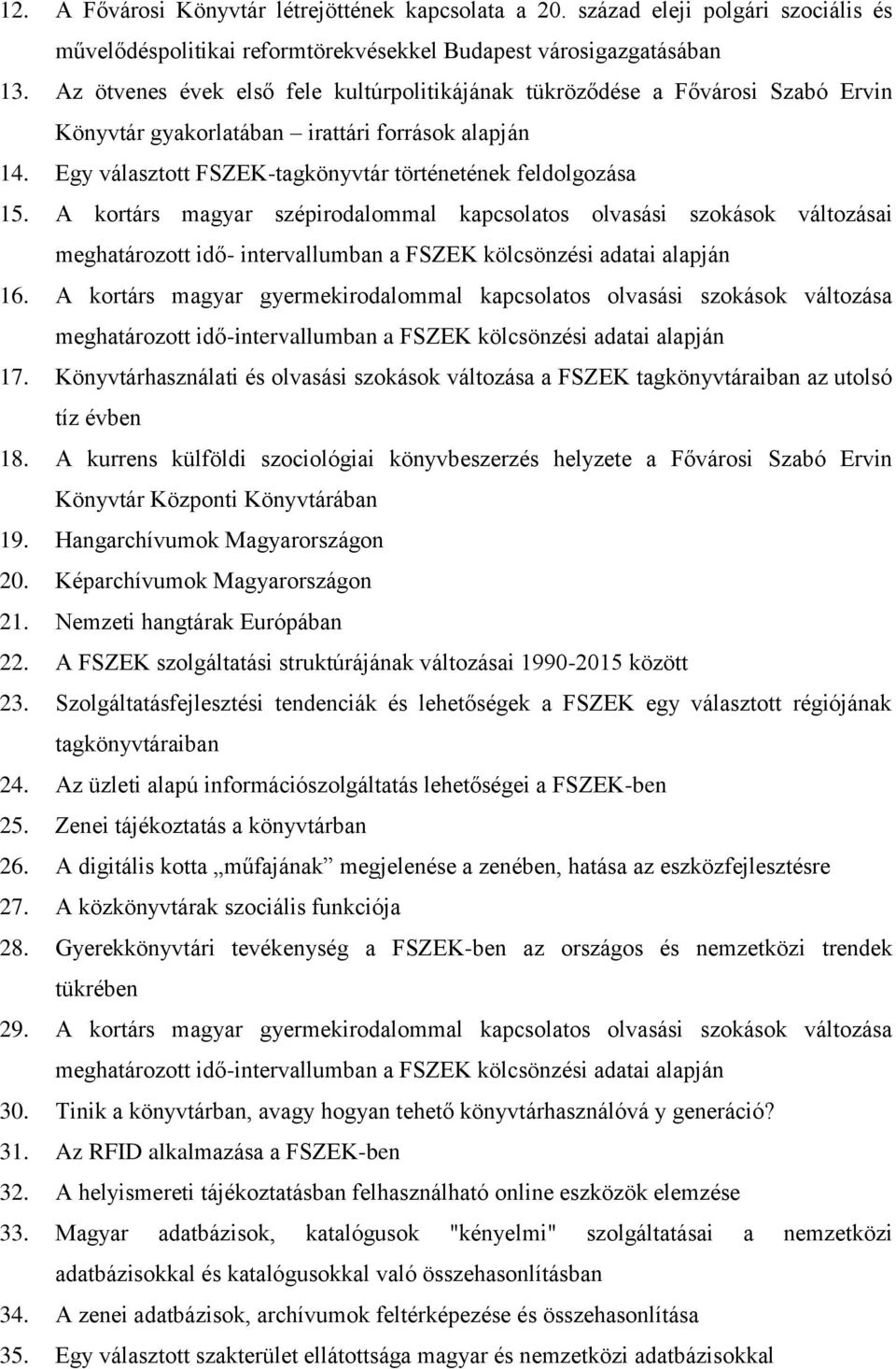 A kortárs magyar szépirodalommal kapcsolatos olvasási szokások változásai meghatározott idő- intervallumban a FSZEK kölcsönzési adatai alapján 16.