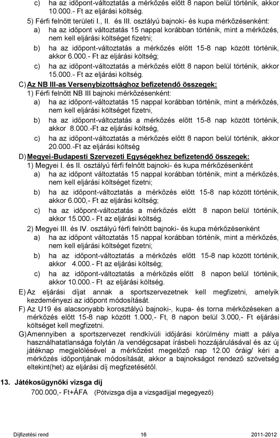 15-8 nap között történik, akkor 6.000.- Ft az eljárási költség;