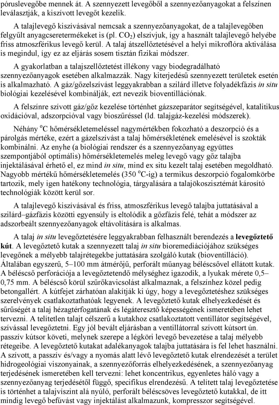 CO 2 ) elszívjuk, így a használt talajlevegő helyébe friss atmoszférikus levegő kerül.
