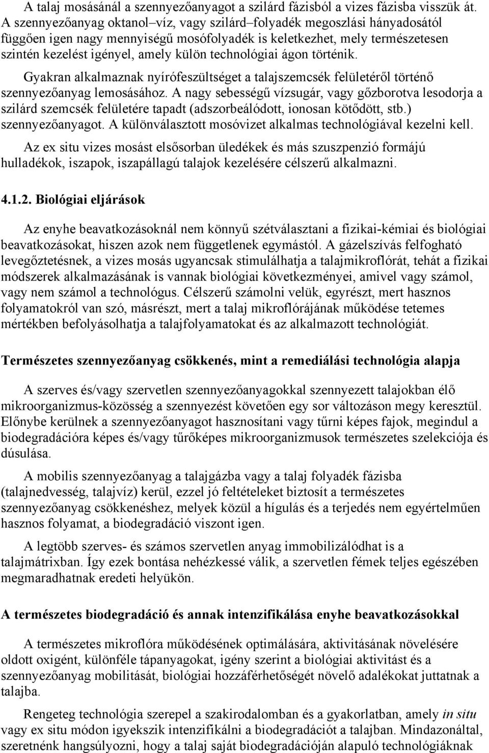 technológiai ágon történik. Gyakran alkalmaznak nyírófeszültséget a talajszemcsék felületéről történő szennyezőanyag lemosásához.