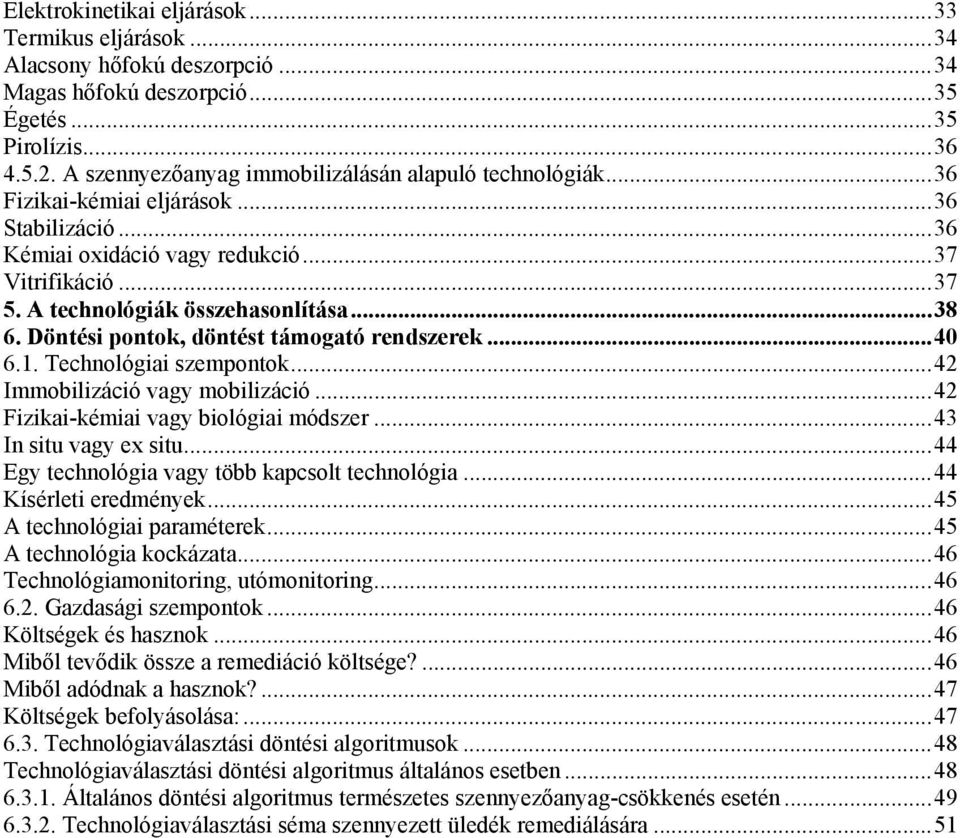 Döntési pontok, döntést támogató rendszerek...40 6.1. Technológiai szempontok...42 Immobilizáció vagy mobilizáció...42 Fizikai-kémiai vagy biológiai módszer...43 In situ vagy ex situ.