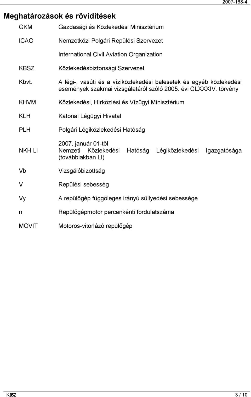 törvény Közlekedési, Hírközlési és Vízügyi Minisztérium Katonai Légügyi Hivatal Polgári Légiközlekedési Hatóság 2007.