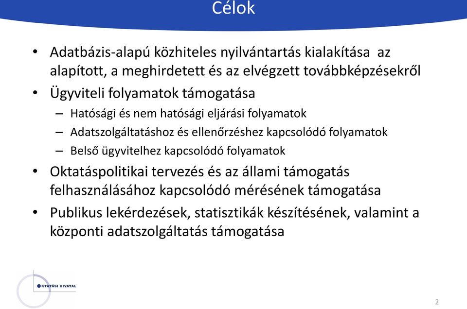 kapcsolódó folyamatok Belső ügyvitelhez kapcsolódó folyamatok Oktatáspolitikai tervezés és az állami támogatás