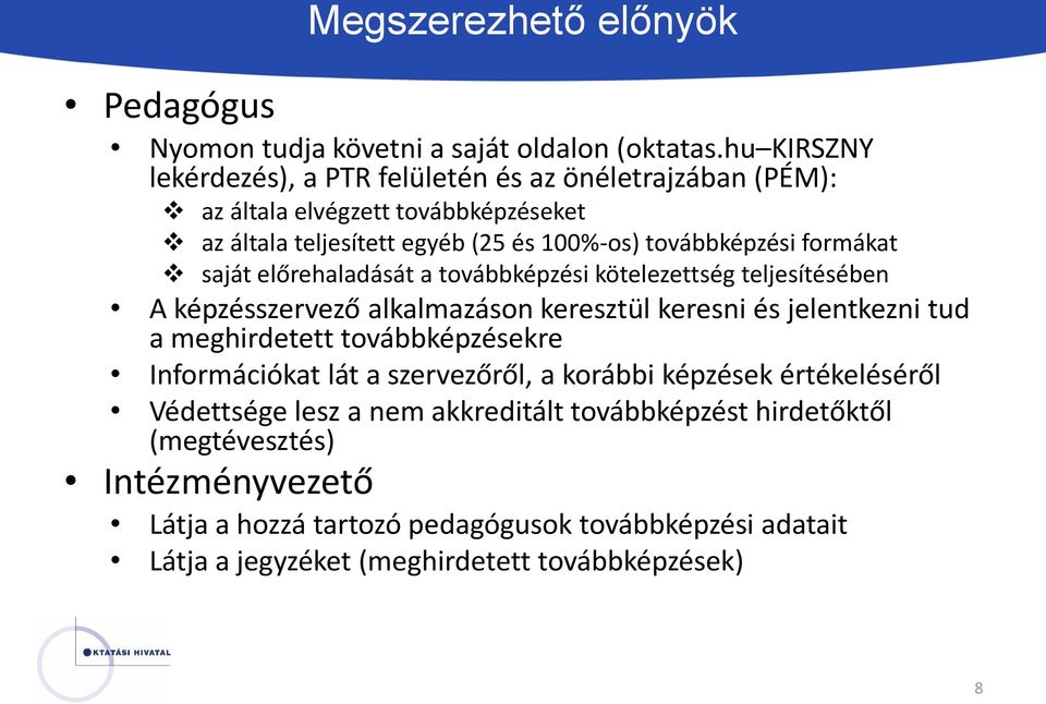 formákat saját előrehaladását a továbbképzési kötelezettség teljesítésében A képzésszervező alkalmazáson keresztül keresni és jelentkezni tud a meghirdetett