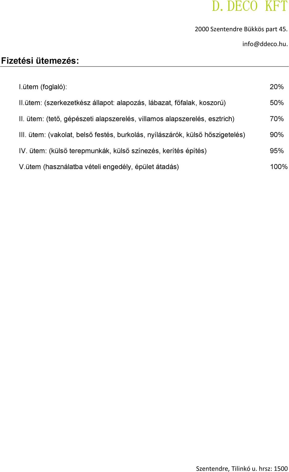 ütem: (tető, gépészeti alapszerelés, villamos alapszerelés, esztrich) 70% III.