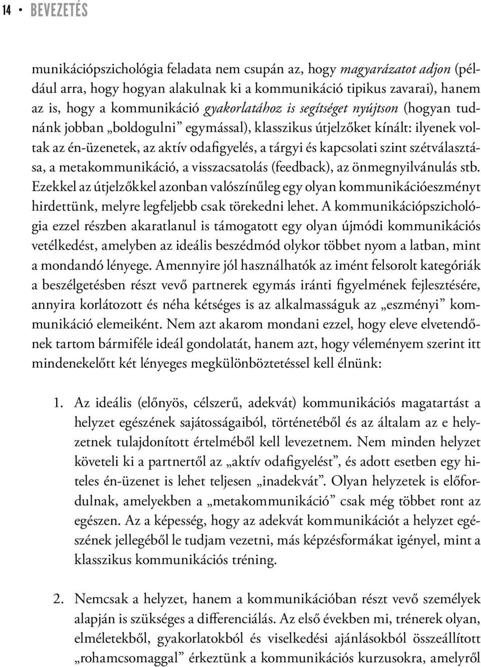 szétválasztása, a metakommunikáció, a visszacsatolás (feedback), az önmegnyilvánulás stb.