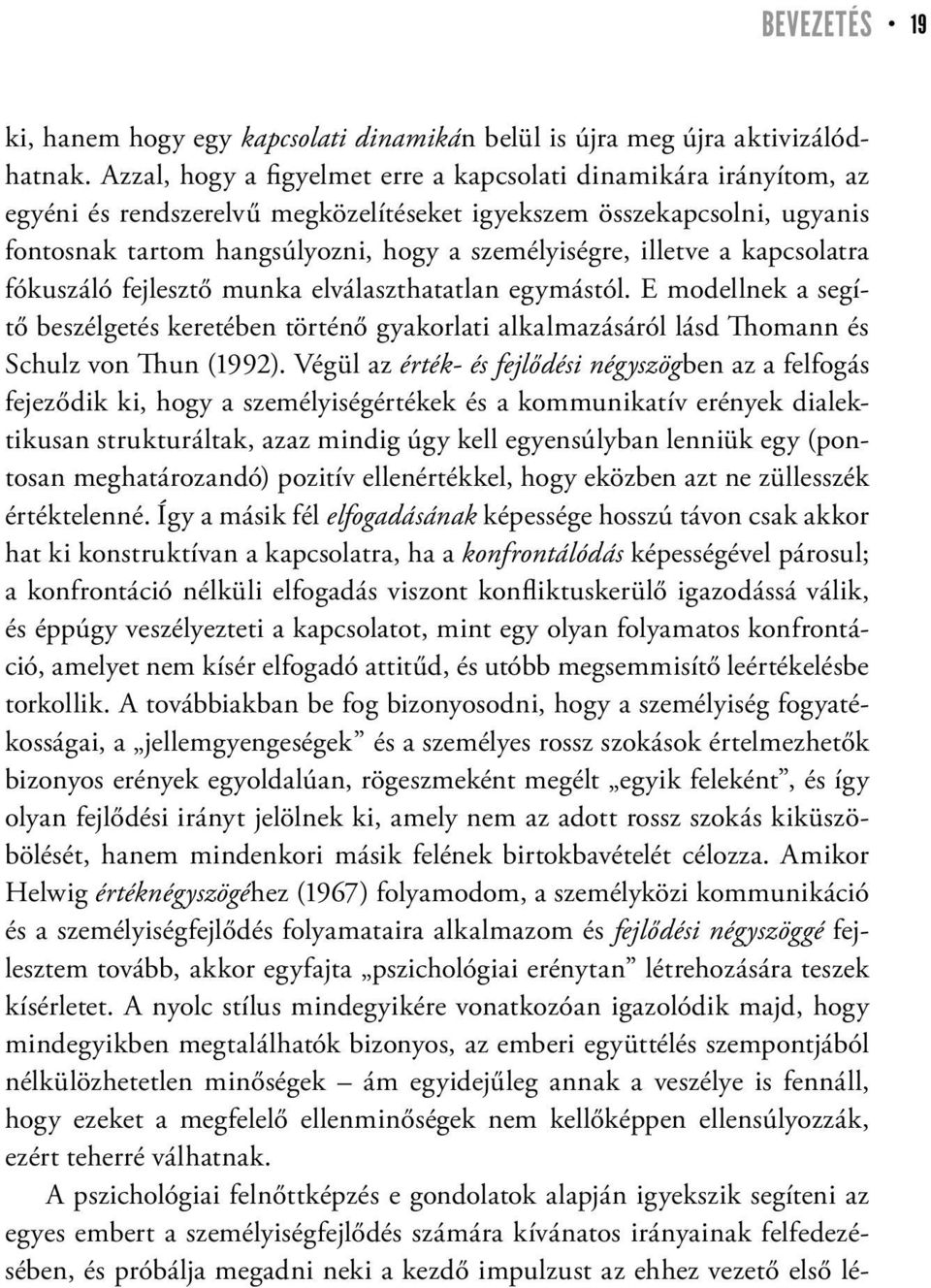 illetve a kapcsolatra fókuszáló fejlesztő munka elválaszthatatlan egymástól. E modellnek a segítő beszélgetés keretében történő gyakorlati alkalmazásáról lásd Thomann és Schulz von Thun (1992).