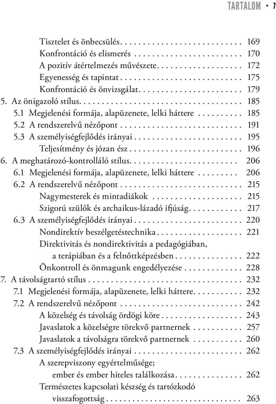 A meghatározó-kontrolláló stílus.... 206 6.1 Megjelenési formája, alapüzenete, lelki háttere... 206 6.2 A rendszerelvű nézőpont.... 215 Nagymesterek és mintadiákok.
