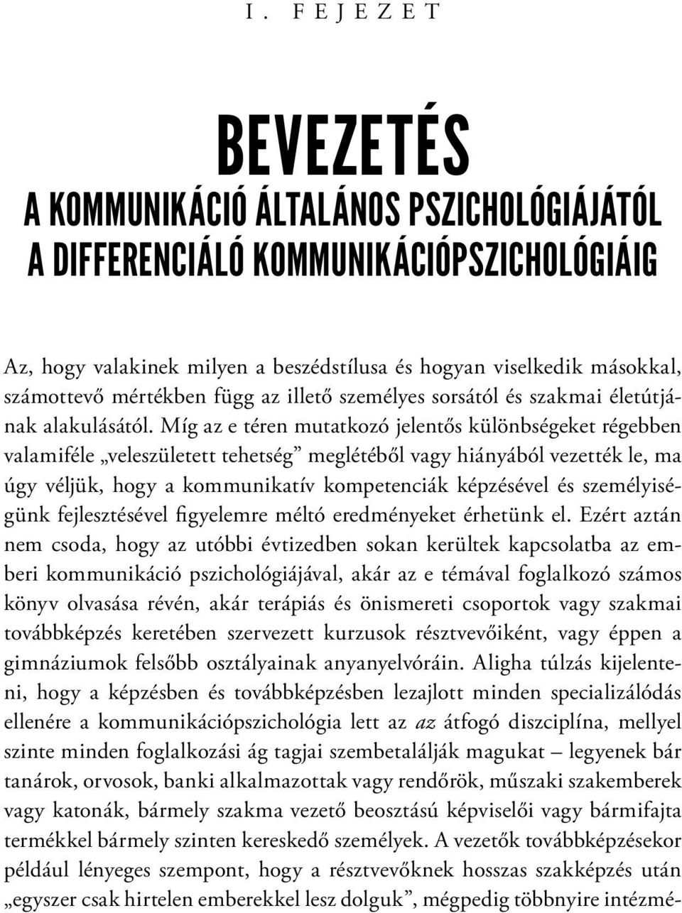 Míg az e téren mutatkozó jelentős különbségeket régebben valamiféle veleszületett tehetség meglétéből vagy hiányából vezették le, ma úgy véljük, hogy a kommunikatív kompetenciák képzésével és