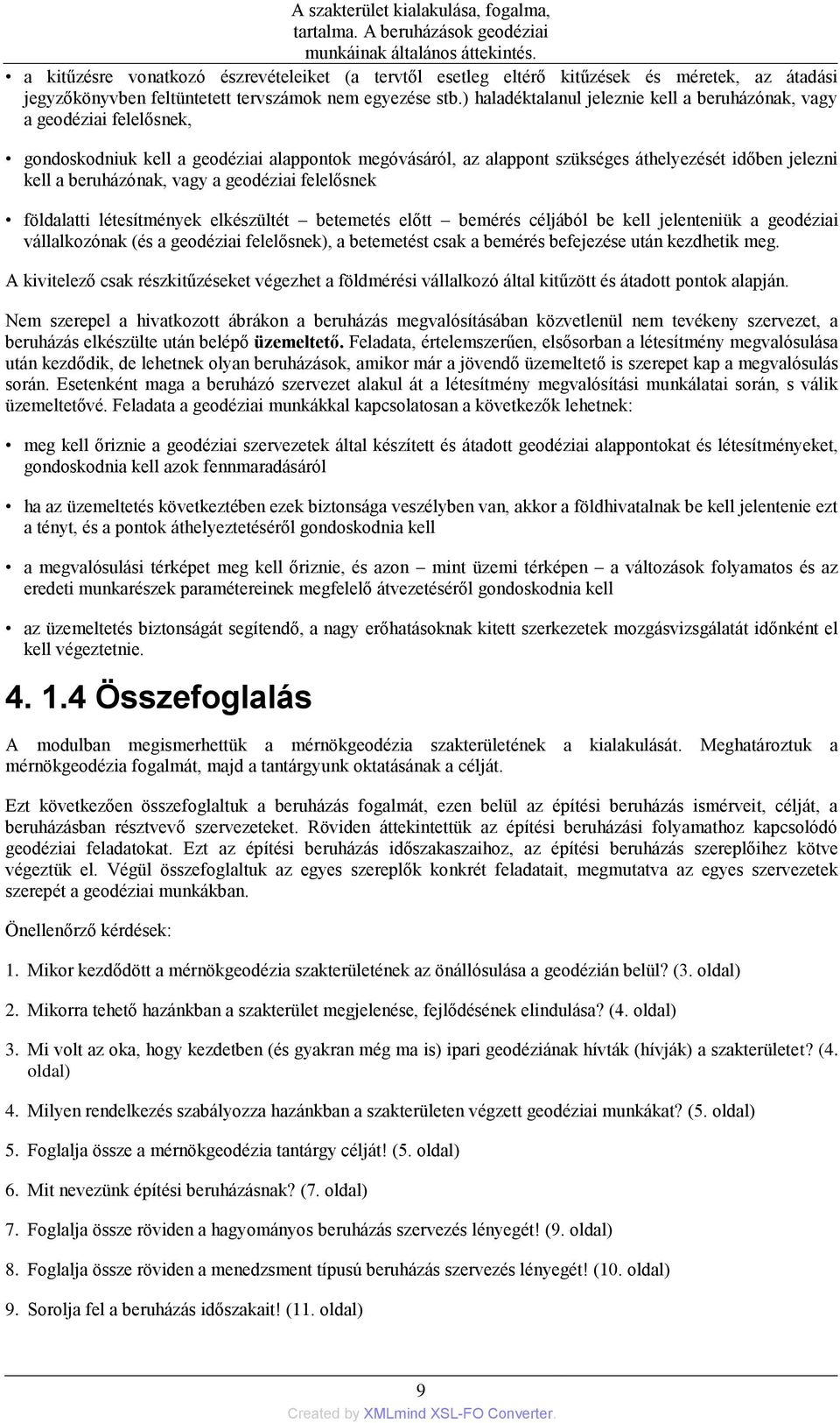 vagy a geodéziai felelősnek földalatti létesítmények elkészültét betemetés előtt bemérés céljából be kell jelenteniük a geodéziai vállalkozónak (és a geodéziai felelősnek), a betemetést csak a