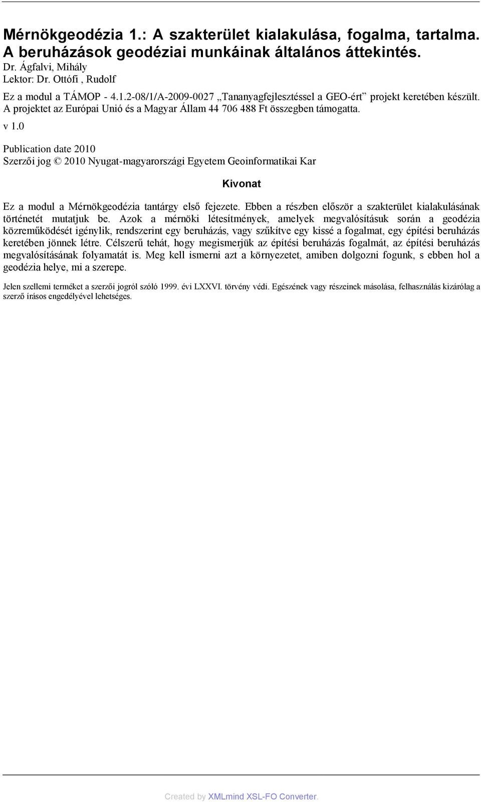 0 Publication date 2010 Szerzői jog 2010 Nyugat-magyarországi Egyetem Geoinformatikai Kar Kivonat Ez a modul a Mérnökgeodézia tantárgy első fejezete.