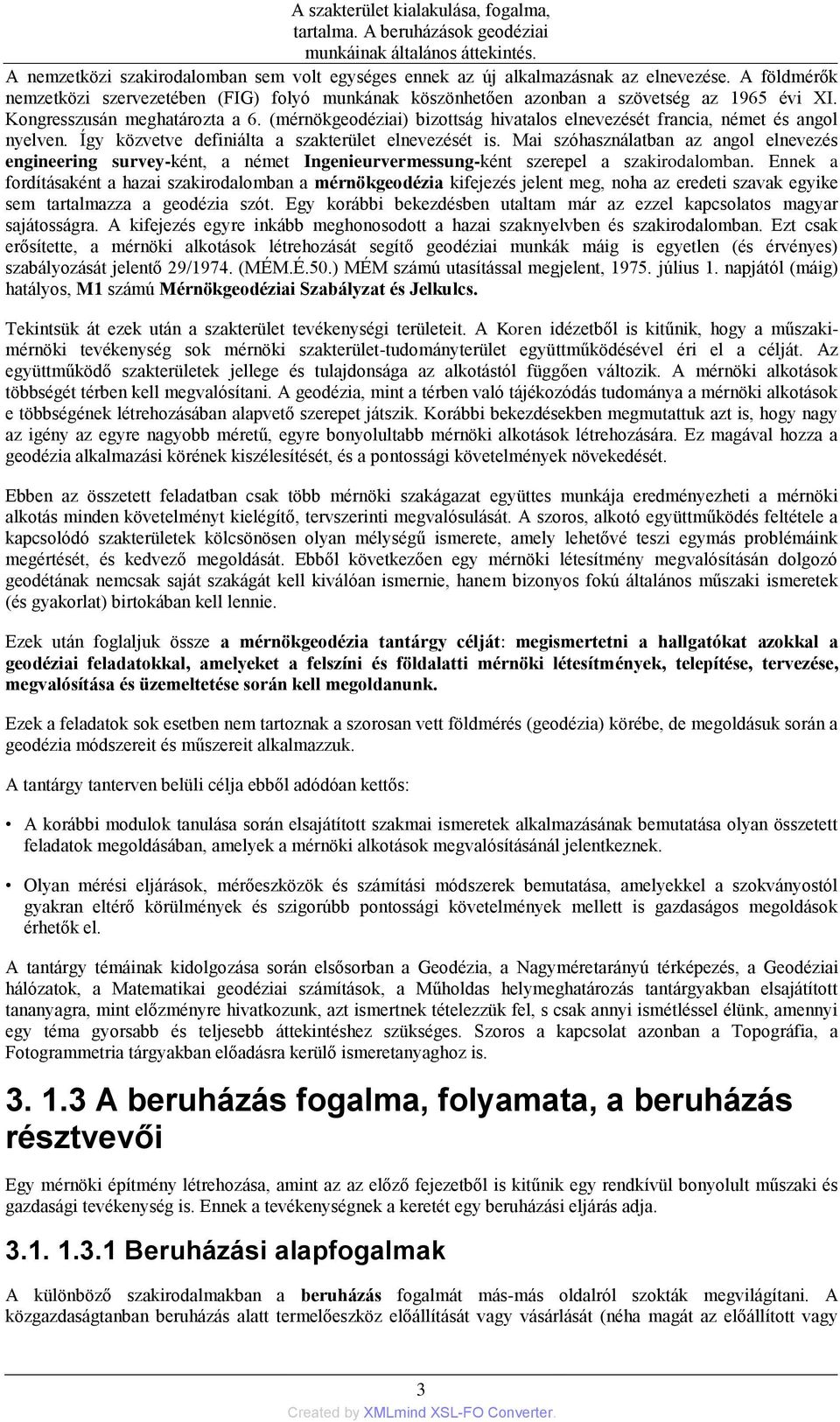 Mai szóhasználatban az angol elnevezés engineering survey-ként, a német Ingenieurvermessung-ként szerepel a szakirodalomban.