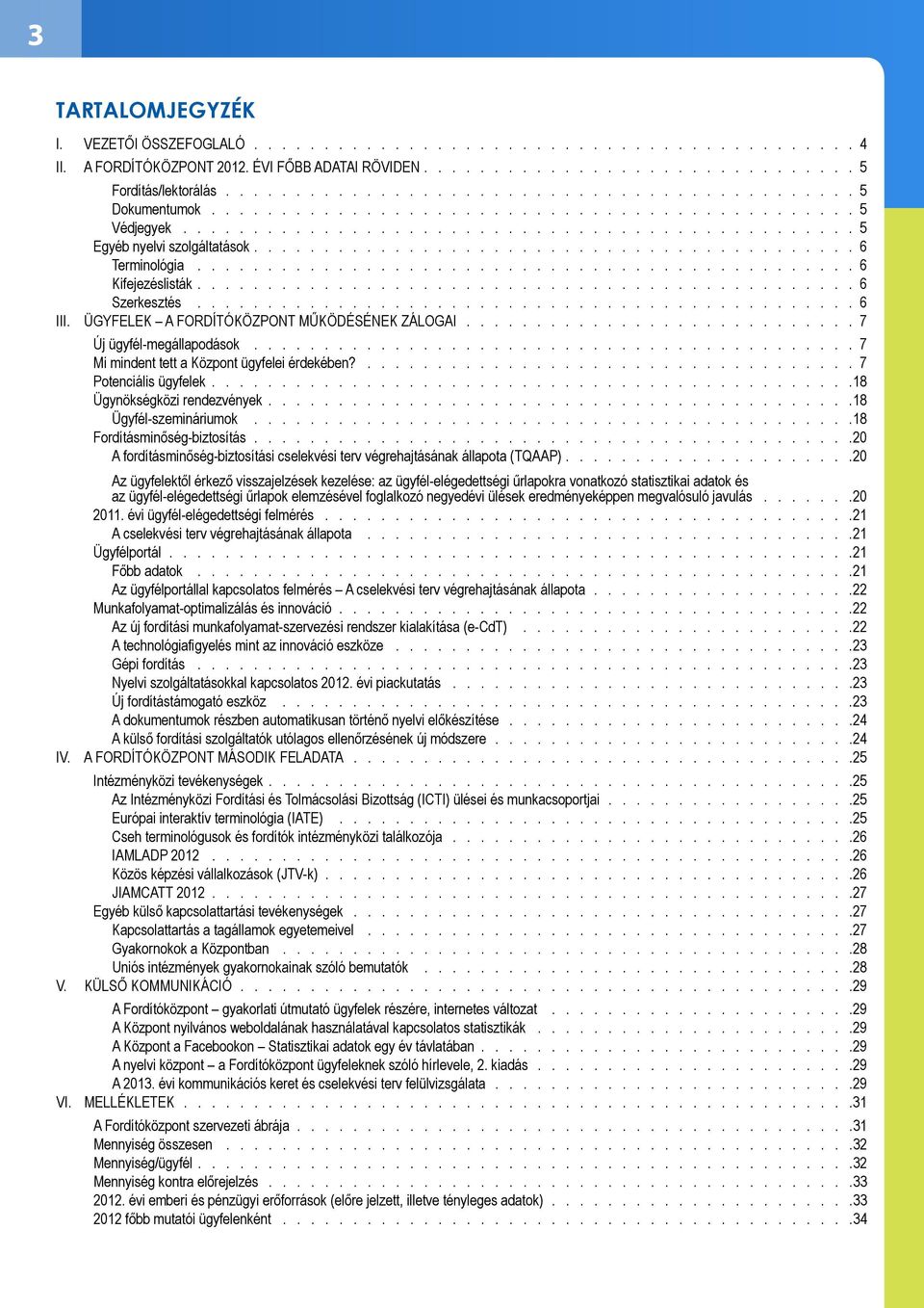 .......................................... 6 Terminológia............................................... 6 Kifejezéslisták............................................... 6 Szerkesztés............................................... 6 III.