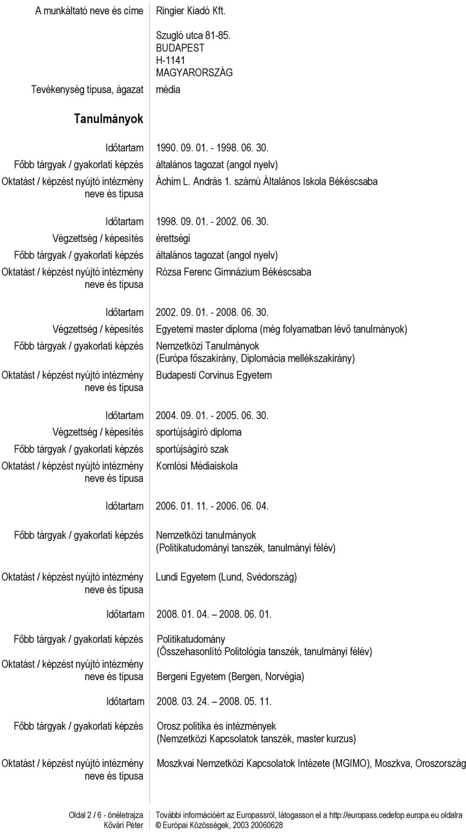 András 1. számú Általános Iskola Békéscsaba Időtartam 1998. 09. 01. - 2002. 06. 30.