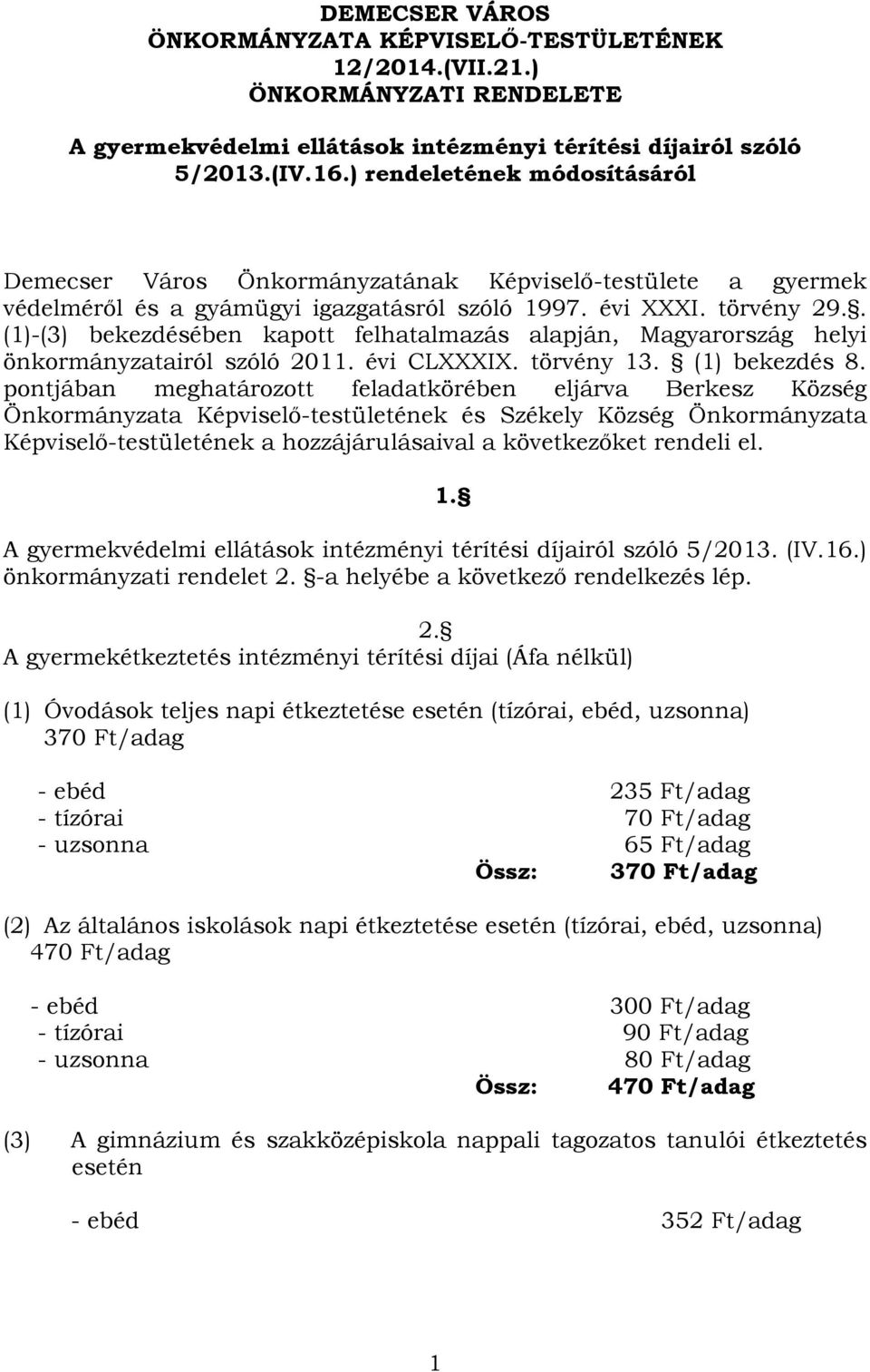 . (1)-(3) bekezdésében kapott felhatalmazás alapján, Magyarország helyi önkormányzatairól szóló 2011. évi CLXXXIX. törvény 13. (1) bekezdés 8.