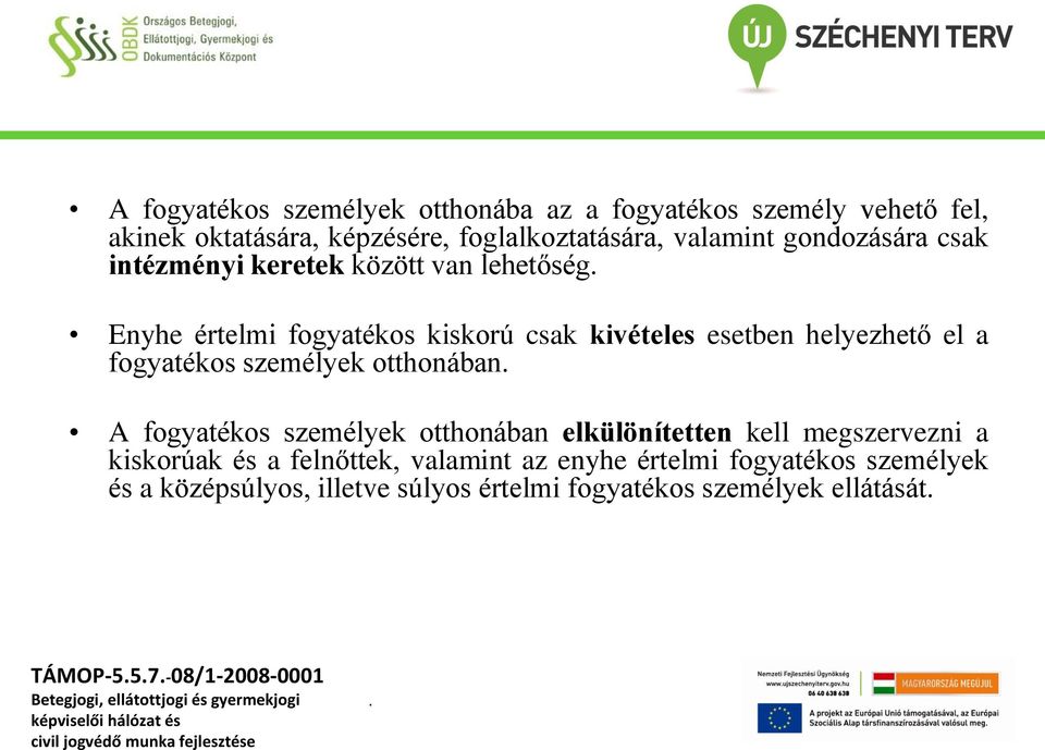 fogyatékos személyek otthonában A fogyatékos személyek otthonában elkülönítetten kell megszervezni a kiskorúak és a felnőttek,